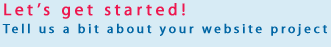 Let's get started! Tell us about your website project